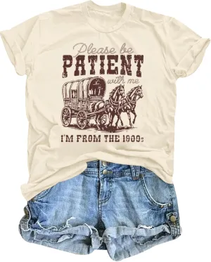 Please Be Patient with Me I'm from The 1900s Shirt Women Funny Tshirts Vintage Graphic Tees 90s Country Shirts Tops