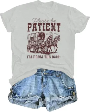 Please Be Patient with Me I'm from The 1900s Shirt Women Funny Tshirts Vintage Graphic Tees 90s Country Shirts Tops