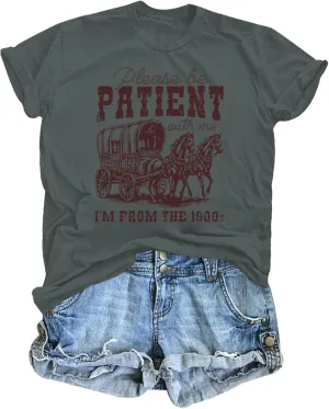 Please Be Patient with Me I'm from The 1900s Shirt Women Funny Tshirts Vintage Graphic Tees 90s Country Shirts Tops